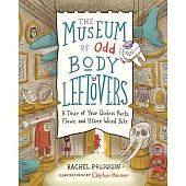 The Museum of Odd Body Leftovers: A Tour of Your Useless Parts, Flaws, and Other Weird Bits
