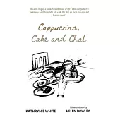 Cappuccino, Cake and Chat: Uplifting, witty, ditties and inspirational quotes about life, simple pleasures and animal comforts