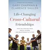 Life-Changing Cross-Cultural Friendships: How You Can Help Heal Racial Divides, One Relationship at a Time