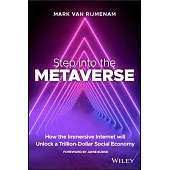 Step Into the Metaverse: How the Immersive Internet Will Rewrite How the World Operates