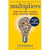 Multipliers, Revised and Updated: How the Best Leaders Make Everyone Smart