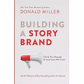 Building a StoryBrand: Clarify Your Message So Customers Will Listen