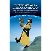 There Once Was a Limerick Anthology: Lewis Carroll, Edward Lear, Mark Twain, Carolyn Wells, Woodrow Wilson and Others