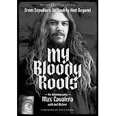 My Bloody Roots: From Sepultura to Soulfly and Beyond: The Autobiography (Revised & Updated Edition)