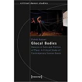 Glocal Bodies: Dancers in Exile and Politics of Place: A Critical Study of Contemporary Iranian Dance