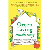 Green Living Made Easy: 101 Eco Tips, Hacks and Recipes to Save Time and Money