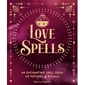 Love Spells, 3: An Enchanting Spell Book of Potions & Rituals