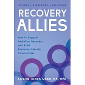 Recovery Allies: How to Support Addiction Recovery and Build Recovery-Friendly Communities