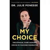 My Choice: The Ethical Case Against Covid-19 Vaccine Mandates