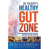 Dr. Colbert’s Healthy Gut Zone: Heal Your Digestive System to Restore Your Body and Renew Your Mind