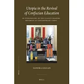 Utopia in the Revival of Confucian Education: An Ethnography of the Classics-Reading Movement in Contemporary China