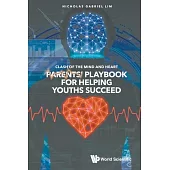 Clash of the Mind and Heart: Parents’’ Playbook for Helping Youths Succeed