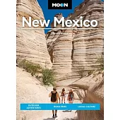 Moon New Mexico: Outdoor Adventures, Road Trips, Local Culture