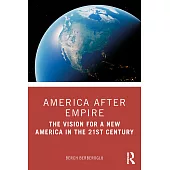 America After Empire: The Promise and the Vision for a New America in the 21st Century