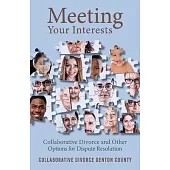 Meeting Your Interests: Collaborative Law and Other Options for Dispute Resolution