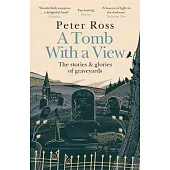 A Tomb with a View - The Stories & Glories of Graveyards