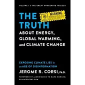 The Truth about Energy, Global Warming, and Climate Change: Exposing Climate Lies in an Age of Disinformation