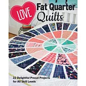 Love Fat Quarter Quilts: 22 Delightful Precut Projects for All Skill Levels