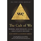 The Cult of We: Wework, Adam Neumann, and the Great Startup Delusion