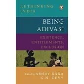 Being Adivasi: Existence, Entitlements, Exclusion