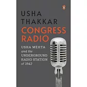 Congress Radio: Usha Mehta and the Underground Radio Station of 1942