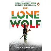 The Lone Wolf: The Untold Story of the Rescue of Sheikh Hasina