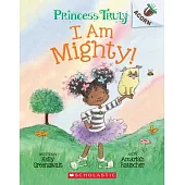 I Am Mighty: An Acorn Book (Princess Truly #6)