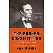 The Broken Constitution: Lincoln, Slavery, and the Refounding of America