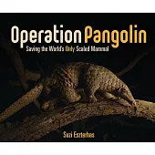 Operation Pangolin: Saving the World’’s Only Scaled Mammal