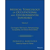 Medical Toxicology of Occupational and Environmental Exposures to Carcinogens: Risk Factors, Pathophysiology, and Clinical Abnormalities, Volume 3