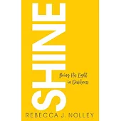 Shine: Being His Light in Darkness