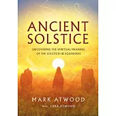 Ancient Solstice: Uncovering the Spiritual Meaning of the Solstices and Equinoxes