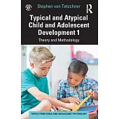Typical and Atypical Child and Adolescent Development 1 Theory and Methodology