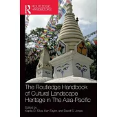 The Routledge Handbook of Cultural Landscape Heritage in the Asia-Pacific