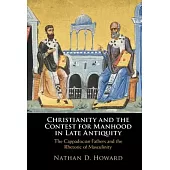 Classical Greek Masculinity and the Cappadocian Fathers: Christianity and the Rhetoric of Contest in Late Antiquity