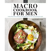Macro Cookbook for Men: 7-Day Meal Plans, Recipes, and Workouts for Fat Loss and Muscle Gain