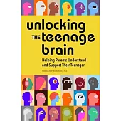 Unlocking the Teenage Brain: Helping Parents Understand and Support Their Teenager