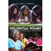 Influential Women: Women Of Destiny, Women Of Purpose, Women Of Faith