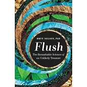 Flush: The Remarkable Science of an Unlikely Treasure