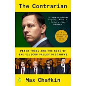 The Contrarian: Peter Thiel and Silicon Valley’’s Pursuit of Power