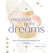 Manifest Your Dreams: A Journal, 16: Embrace Your Power & Change Your Life