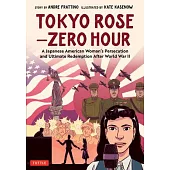 Tokyo Rose: Zero Hour (a Graphic Novel): A Japanese-American Woman’’s Persecution Following World War II and Her Ultimate Redemption
