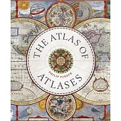 The Atlas of Atlases: Exploring the Most Important Atlases in History and the Cartographers Who Made Them