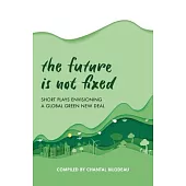 The Future Is Not Fixed: Short Plays Envisioning a Global Green New Deal
