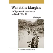 War at the Margins: Indigenous Experiences in World War II