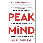 Peak Mind: Find Your Focus, Own Your Attention, Invest 12 Minutes a Day