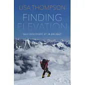 Finding Elevation: My Story of Climbing Beyond the Limits