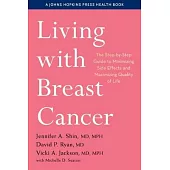 Living with Breast Cancer: The Step-By-Step Guide to Minimizing Side Effects and Maximizing Quality of Life