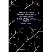James P. Cannon and the Emergence of Trotskyism in the United States, 1928-38