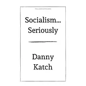 Socialism... Seriously: A Brief Guide to Surviving the 21st Century (Revised & Updated Edition)